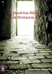 A doutrina bíblica da restauração (Adenilson Moccio)