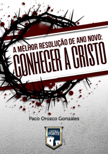 A melhor resolução de ano novo: conhecer a Cristo (Paco Orozco Gonzáles)