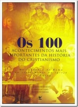 Os 100 acontecimentos mais importantes da história do cristianismo (A. Kenneth Curtis)