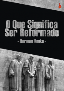 O que significa ser reformado (Herman Hanko)