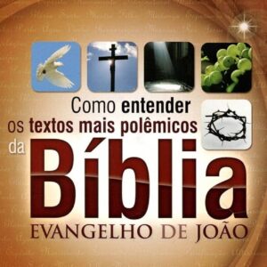 Como entender os textos mais polêmicos da Bíblia: João (Jaziel Guerreiro Martins)