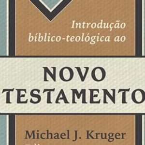 Introdução bíblico-teológica ao Novo Testamento (Michael J. Kruger)