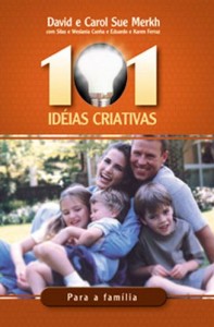 101 Idéias Criativas Para Família (David Merkh – Carol Sue Merkh)