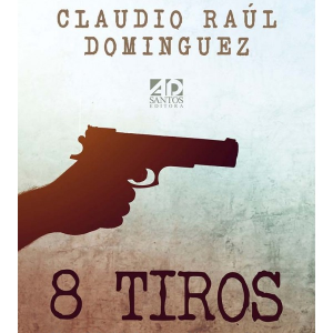 Oito tiros (Claudio Raúl Dominguez)