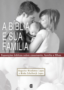 A Bíblia e sua família (Augustus Nicodemus Lopes – Minka Schalkwijk Lopes)