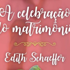 A celebração do matrimônio (Edith Schaeffer)
