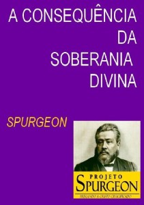 A Consequência da Soberania Divina (Charles H. Spurgeon)