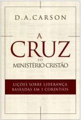 A Cruz e o Ministério Cristão (D. A. Carson)