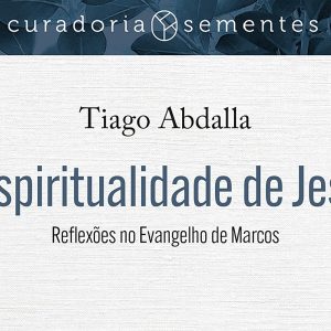 A espiritualidade de Jesus (Tiago Abdalla)