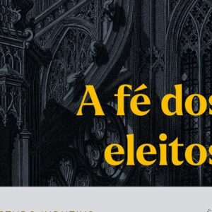 A fé dos eleitos – Volume 2 (Arival Dias Casimiro)