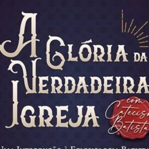 A glória da verdadeira igreja (Benjamin Keach)