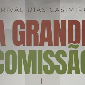 A grande comissão (Arival Dias Casimiro)