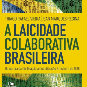 A laicidade colaborativa brasileira (Thiago Rafael Vieira – Jean Marques Regina)