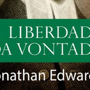A liberdade da vontade (Jonathan Edwards)