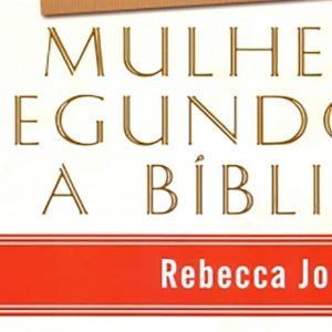 A mulher segundo a Bíblia (Rebecca Jones)
