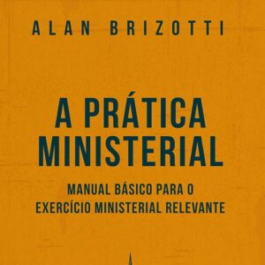 A prática ministerial (Alan Brizotti)