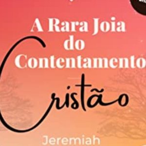 A rara joia do contentamento cristão (Jeremiah Burroughs)