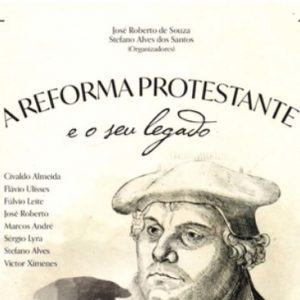 A Reforma e o seu legado (José Roberto de Souza – Stefano Alves dos Santos)