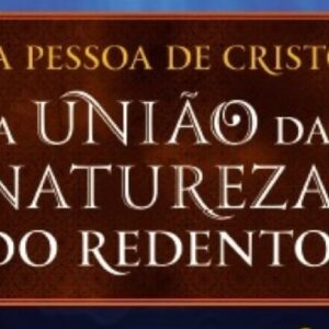 A união das naturezas do Redentor (Heber Carlos de Campos)