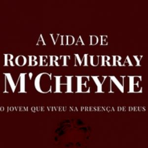 A vida de Robert Murray M’Cheyne (Andrew Bonar)