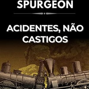 Acidentes, não castigos (Charles H. Spurgeon)