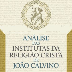 Análise das Institutas da Religião Cristã de João Calvino (Ford Lewis Battles)
