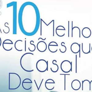 As 10 melhores decisões que o casal deve tomar (Bill Farrel – Pam Farrel)