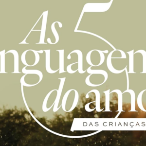 As 5 linguagens do amor das crianças (Gary Chapman – Ross Campbell)