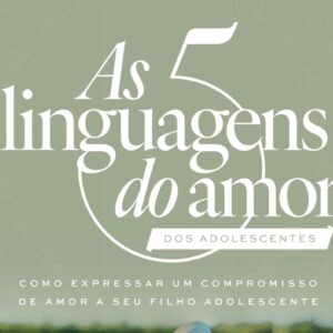 As 5 linguagens do amor dos adolescentes (Gary Chapman)