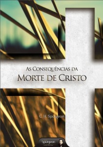 As consequências da morte de Cristo (Charles Haddon Spurgeon)