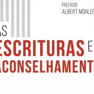 As Escrituras e o aconselhamento (Bob Kellemen – Jeff Forley)