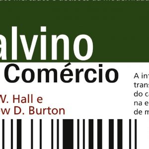 Calvino e o comércio (David W. Hall – Matthew D. Burton)
