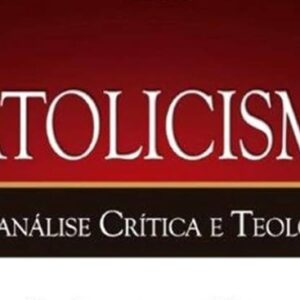 Catolicismo – Uma análise crítica e teológica (Adelson Damasceno Santos)