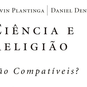 Ciência e religião: São compatíveis? (Alvin Plantinga – Daniel Dennett)