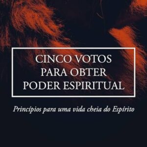 Cinco votos para obter poder espiritual (A. W. Tozer)