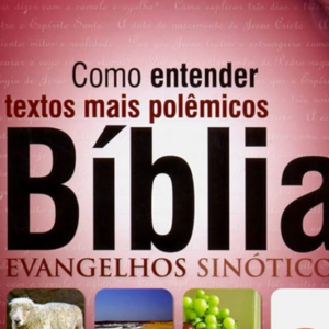 Como entender os textos mais polêmicos da Bíblia: Evangelhos Sinóticos (Jaziel Guerreiro Martins)