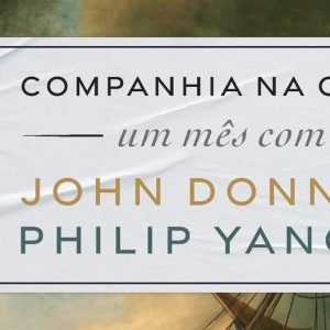 Companhia na crise: Um mês com John Donne e Philip Yancey (Philip Yancey)