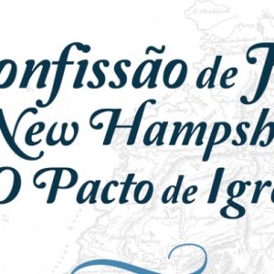 Confissão de fé de New Hampshire e O Pacto de Igreja