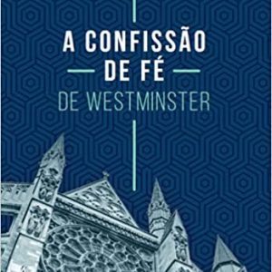 A Confissão de fé de Westminster