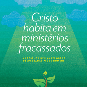 Cristo habita em ministérios fracassados (Yago Martins)