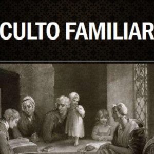Culto familiar (A. W. Pink)