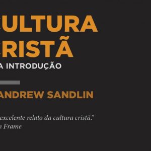 Cultura cristã (P. Andrew Sandlin)