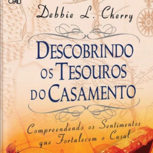 Descobrindo os tesouros do casamento (Debbie L. Cherry)