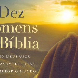 Dez homens da Bíblia (Max Lucado)