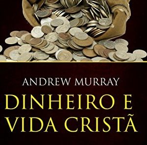 Dinheiro e vida cristã (Andrew Murray)