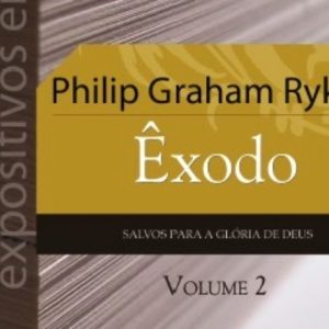 Êxodo – Volume 2 (Philip Graham Ryken)