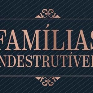 Famílias indestrutíveis (Rafael Moura Nery)