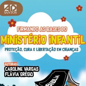 Firmando as bases do ministério infantil (Caroline Vargas – Flávia Grégio)