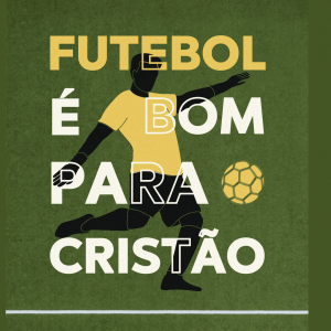 Futebol é bom para o cristão (Emílio Garofalo Neto)