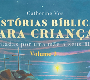 Histórias bíblicas para crianças – Volume 3 (Catherine Vos)